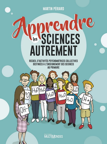 Photo de la couverture du livre Apprendre les sciences autrement : recueil d'activités psychomotrices collectives destinées à l'enseignement des sciences au primaire.