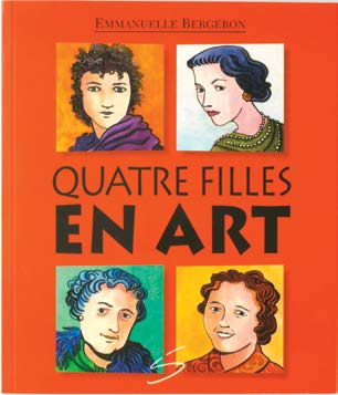 Image de la couverture du livre «Quatre filles en art» sur laquelle figurent des gros plans dessinés de la romancière Agatha Christie, de la couturière Coco Chanel, de la comédienne Sarah Bernhardt et de la chanteuse Mary Travers, alias La Bolduc.