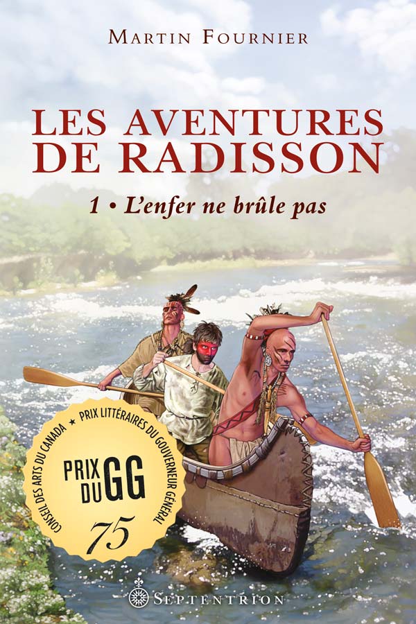 Illustration de la couverture du récit Les aventures de Radisson, tome 1 : L’enfer ne brûle pas. Deux autochtones et un aventurier à bord d’un canot rament à contre-courant.