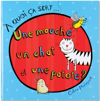 Illustration de la couverture du livre À quoi ça sert... Une mouche, un chat et une patate? ornée d’un grand cercle rouge, habité par les personnages de l’histoire, sur un fond bleu ciel.