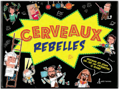 Illustration de la couverture du livre Cerveaux rebelles qui représente des caricatures amusantes de scientifiques sur un fond noir avec une étoile irrégulière jaune sous le titre.