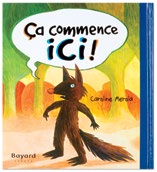 Illustration de la couverture du livre Ça commence ici où un loup qui pointe vers le sol.