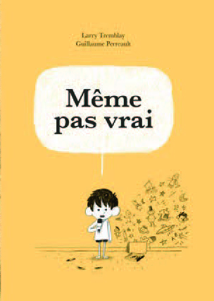 Image de la couverture du livre «Même pas vrai». L'image est une illustration d'un petit garçon qui tient un micro et dit «Même pas vrai».