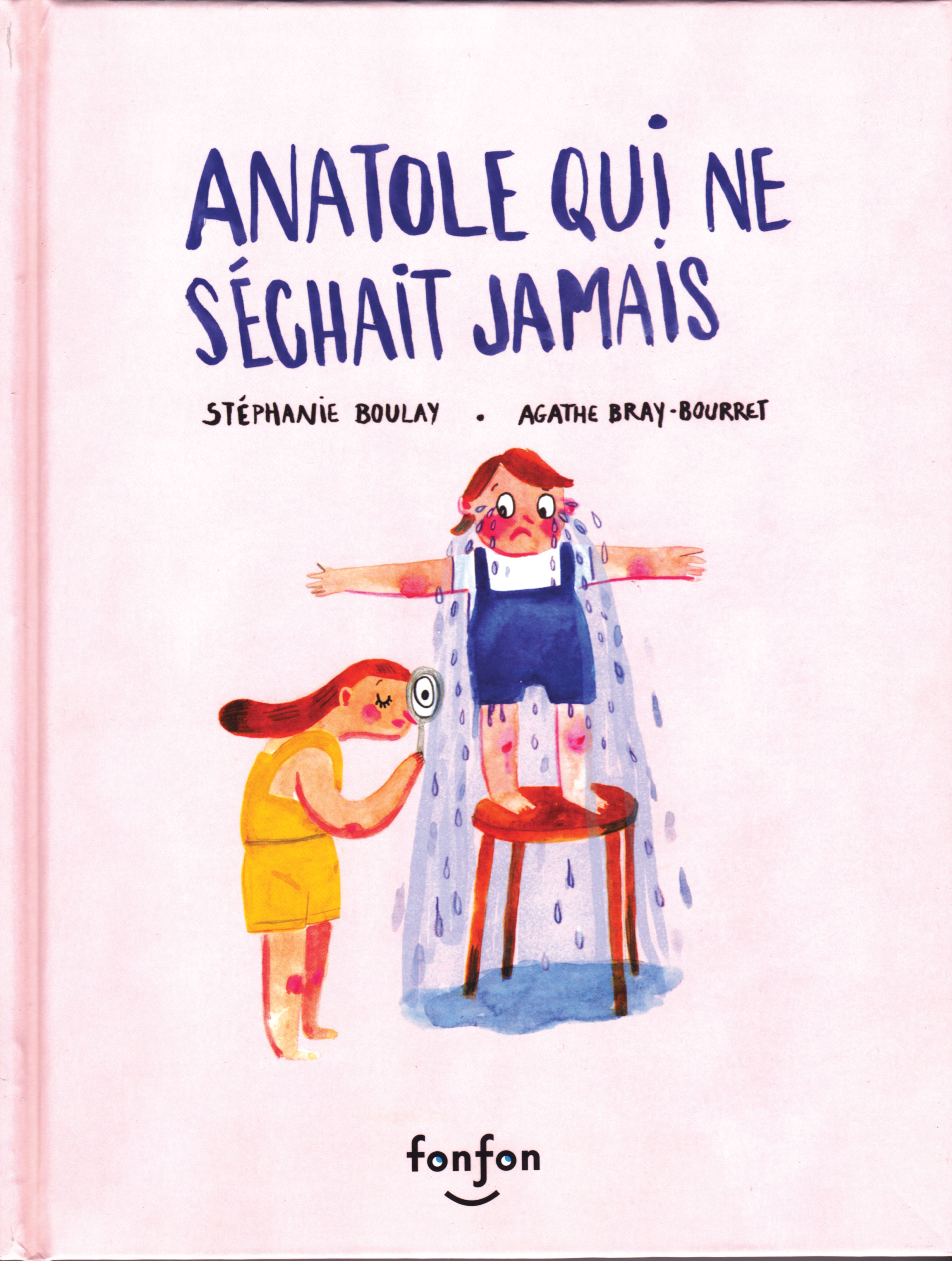 Couverture du livre «Anatole qui ne séchait jamais» de Stéphanie Boulay et Agathe Bray-Bourret.