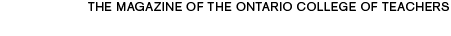 The Magazine of the Ontario College of Teachers