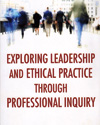 Exploring Leadership and Ethical Practice through Profesional inquiry.