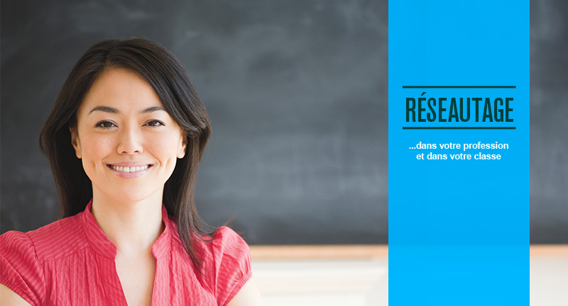 Réseautage, Votre profession,
Votre salle de classe,
Outils pratiques